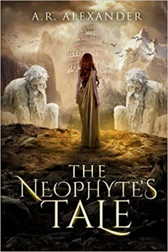 "The Neophytes Tale by A. R. Alexander"
