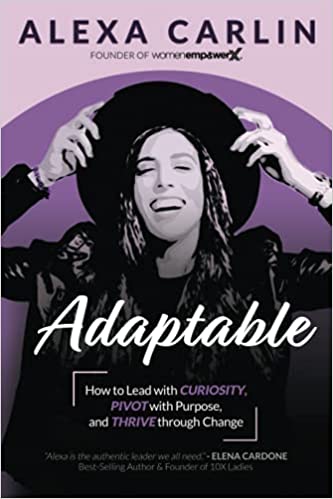 "Adaptable: How to Lead with Curiosity, Pivot with Purpose, and Thrive through Change"