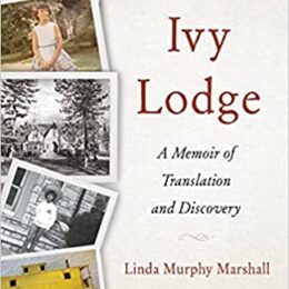 "Ivy Lodge - a Memoir of Translation and Discovery by Linda Murphy Marshall"