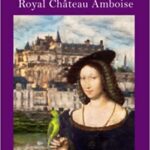 Book Excerpt – Out of The Shadows: The Ladies of Château Amboise
