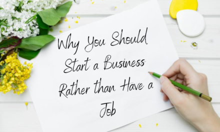 Why You Should Start a Business Rather than Have a Job