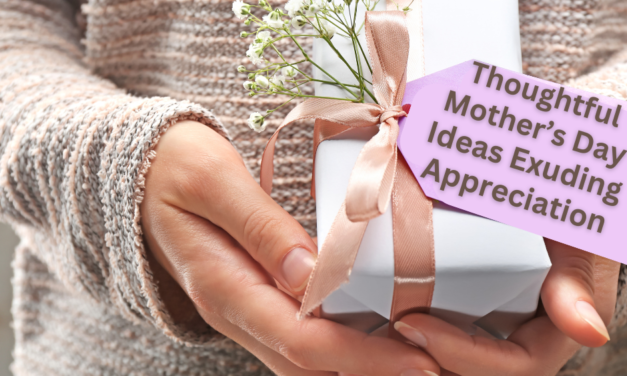 Gifts From the Heart: Thoughtful Mother’s Day Ideas Exuding Appreciation