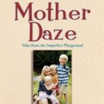 Worth Reading Mother Daze… tales from the imperfect playground