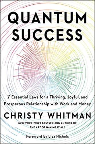 Quantum Success:  7 Essential Laws for a Thriving, Joyful and Prosperous Relationship with Work & Money