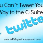 You Can’t Tweet Your Way to the C-Suite